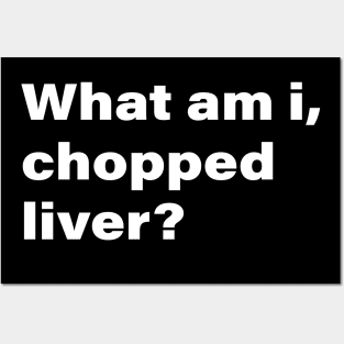 What Am I, Chopped Liver? Posters and Art
